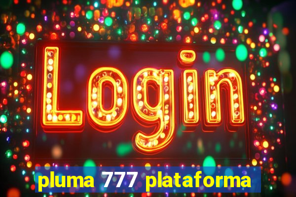 pluma 777 plataforma